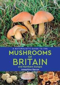 A Naturalist's Guide to the Mushrooms of Britain and Northern Europe (2nd edition)