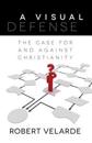 A Visual Defense – The Case for and Against Christianity