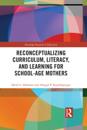 Reconceptualizing Curriculum, Literacy, and Learning for School-Age Mothers