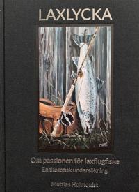 Laxlycka - Om passionen för laxflugfiske - en filosofisk undersökning
