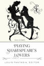 Playing Shakespeare’s Lovers
