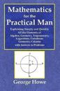 Mathematics for the Practical Man - Explaining Simply and Quickly All the Elements of Algebra, Geometry, Trigonometry, Logarithms, Coo¨rdinate Geometry, Calculus with Answers to Problems