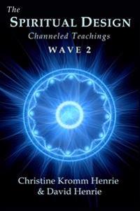 The Spiritual Design: Channeled Teachings, Wave 2