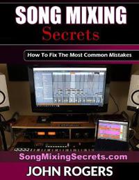 Song Mixing Secrets: How to Fix the Most Common Mistakes