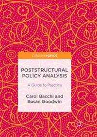 Poststructural Policy Analysis : A Guide to Practice