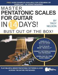 Master Pentatonic Scales for Guitar in 14 Days: Bust Out of the Box! Learn to Play Major and Minor Pentatonic Scale Patterns and Licks All Over the Ne