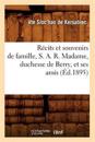 Récits Et Souvenirs de Famille, S. A. R. Madame, Duchesse de Berry, Et Ses Amis (Éd.1895)