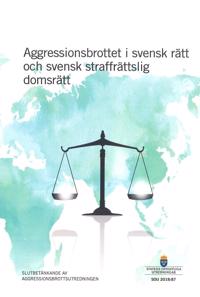Aggressionsbrottet i svensk rätt och svensk straffrättslig domsrätt. SOU 2018:87 : Slutbetänkande från Aggressionsbrottsutredningen (Ju 2017:13)