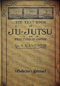 The Text-Book of Ju-Jutsu as Practised in Japan (Collector's Edition)