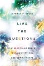 Live the Questions – How Searching Shapes Our Convictions and Commitments