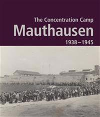 The Concentration Camp Mauthausen 1938 - 1945. Second Edition
