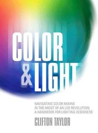 Color & Light: Navigating Color Mixing in the Midst of an Led Revolution, a Handbook for Lighting Designers