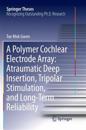 A Polymer Cochlear Electrode Array: Atraumatic Deep Insertion, Tripolar Stimulation, and Long-Term Reliability