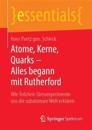 Atome, Kerne, Quarks – Alles begann mit Rutherford