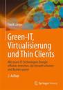 Green It: Thin Clients, Mobile & Cloud Computing: Moderne Und Ökologische It-Arbeitsplätze Mit Thin & Zero Clients