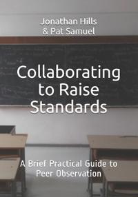 Collaborating to Raise Standards: A Brief Practical Guide to Peer Observation