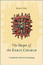 The Hope of the Early Church – A Handbook of Patristic Eschatology