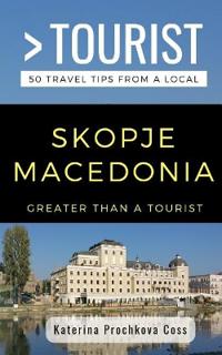 Greater Than a Tourist- Skopje, Macedonia: 50 Travel Tips from a Local