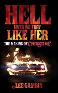 Hell Hath No Fury Like Her: The Making of Christine (Hardback)