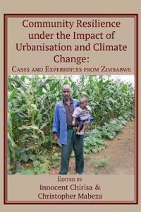 Community Resilience under the Impact of Urbanisation and Climate Change: Cases and Experiences from Zimbabwe