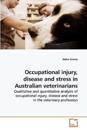 Occupational injury, disease and stress in Australian veterinarians