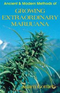 Ancient and Modern Methods of Growing Extraordinary Marijuana