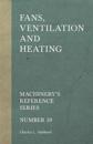 Fans, Ventilation and Heating - Machinery's Reference Series - Number 39
