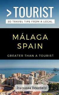 Greater Than a Tourist- Málaga, Spain: 50 Travel Tips from a Local