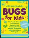 Little Learning Labs: Bugs for Kids, abridged paperback edition