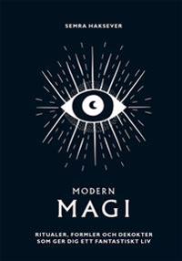 Modern magi : ritualer, formler & brygder som ger dig ett fantastikst liv