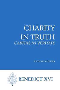 Charity in Truth: Caritas in Veritate: Encyclical Letter