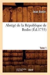 Abrege de La Republique de Bodin. Tome 1 (Ed.1755)