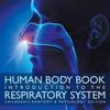 Human Body Book Introduction to the Respiratory System Children's Anatomy & Physiology Edition