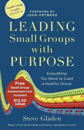 Leading Small Groups with Purpose – Everything You Need to Lead a Healthy Group