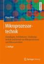 Mikroprozessortechnik: Grundlagen, Architekturen, Schaltungstechnik Und Betrieb Von Mikroprozessoren Und Mikrocontrollern