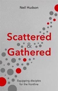 Scattered & Gathered: Equipping Disciples for the Frontline