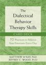 The Dialectical Behavior Therapy Skills Card Deck