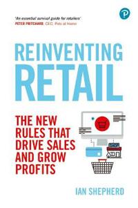 Reinventing Retail: The New Rules That Drive Sales and Grow Profits