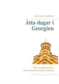 Åtta dagar i Georgien : om en pilgrimsresa i den ortodoxt kristna världen