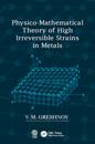 Physico-Mathematical Theory of High Irreversible Strains in Metals