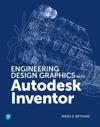 Engineering Design Graphics with Autodesk Inventor 2020