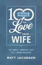 100 Ways to Love Your Wife – The Simple, Powerful Path to a Loving Marriage