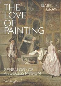 Isabelle Graw - The Love of Painting: Genealogy of a Success Medium