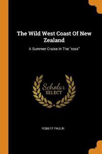 The Wild West Coast of New Zealand: A Summer Cruise in the Rosa
