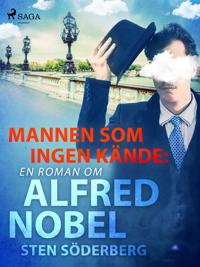 Mannen som ingen kände: en roman om Alfred Nobel