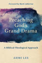 Preaching God`s Grand Drama – A Biblical–Theological Approach