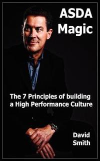 Asda Magic - The 7 Principles of Building a High Performance Culture
