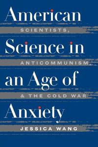 American Science in an Age of Anxiety