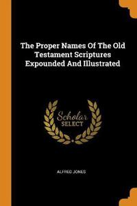 The Proper Names of the Old Testament Scriptures Expounded and Illustrated