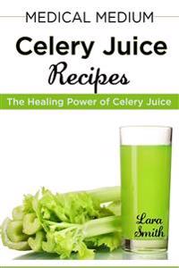 Medical Medium Celery Juice Recipes